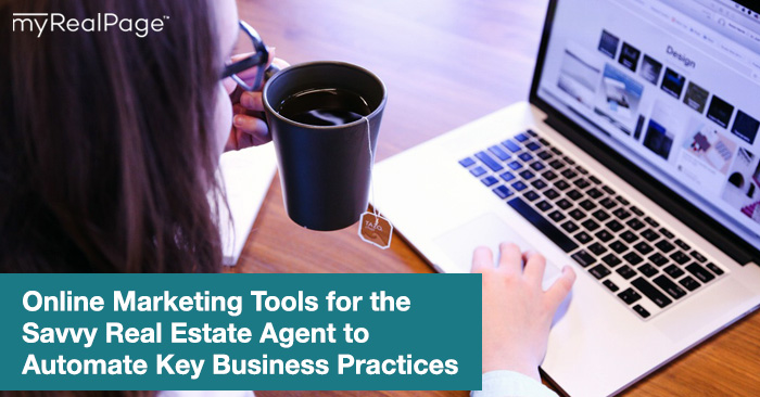 Online Marketing Tools for the Savvy Real Estate Agent to Automate Key Business Practices