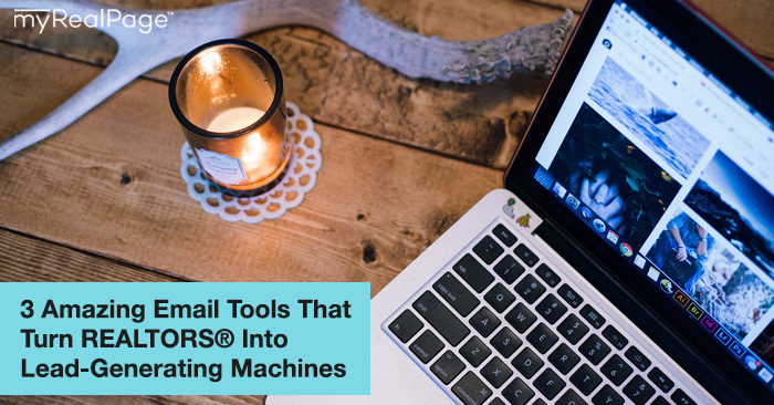 3 Amazing Email Tools That Turn Realtors Into Lead-Generating Machines