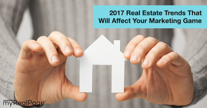 2017 Real Estate Trends That Will Affect Your Marketing Game
