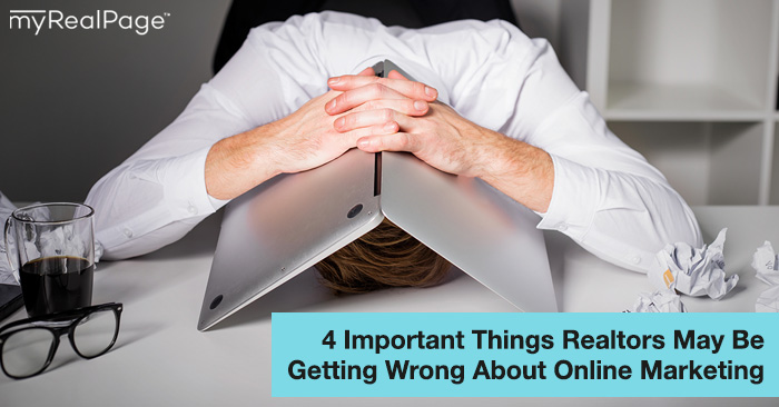 4 Important Things Realtors May Be Getting Wrong About Online Marketing