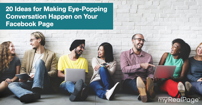 20 Ideas for Making Eye-Popping Conversation Happen on Your Facebook Page