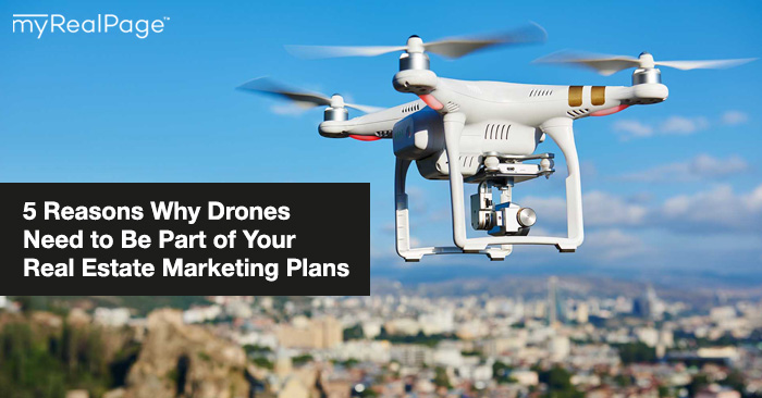5 Reasons Why Drones Need to Be Part of Your Real Estate Marketing Plans