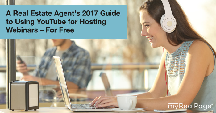 A Real Estate Agent's 2017 Guide to Using YouTube for Hosting Webinars – For Free