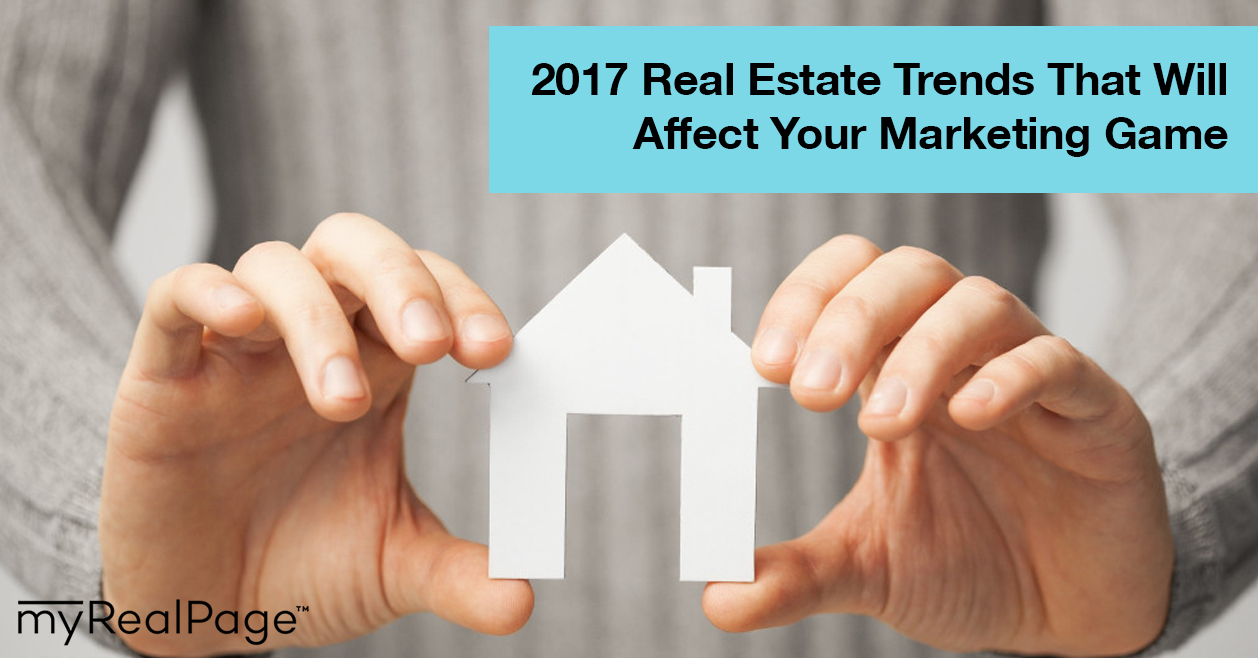 2017 Real Estate Trends That Will Affect Your Marketing Game