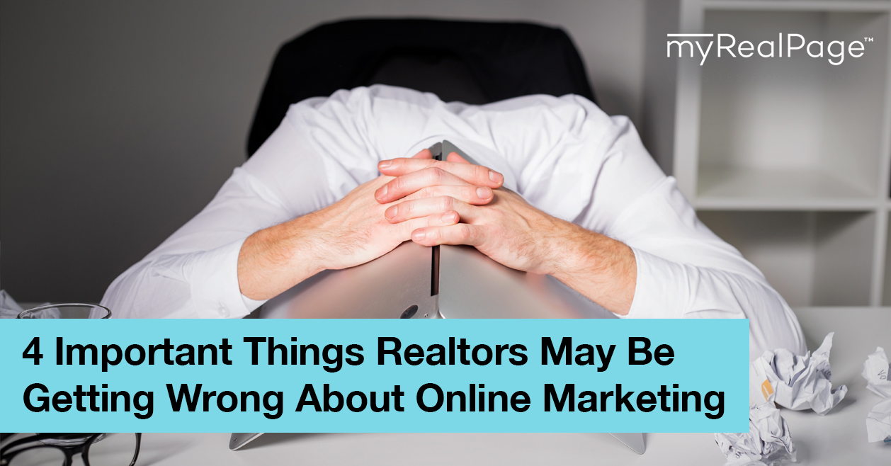 4 Important Things Realtors May Be Getting Wrong About Online Marketing