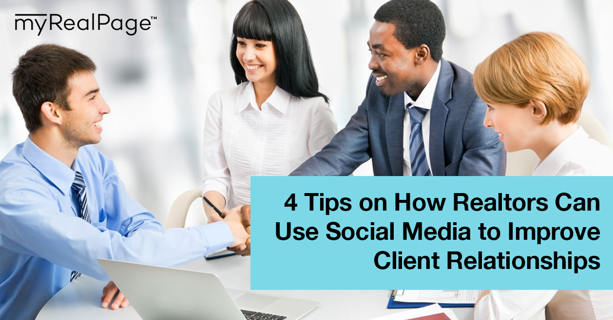 4 Tips On How Realtors Can Use Social Media To Improve Client Relationships