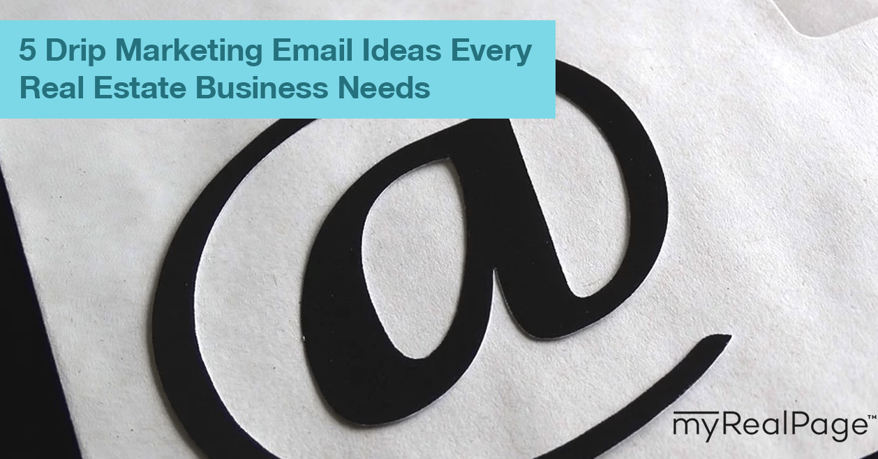 5 Drip Marketing Email Ideas Every Real Estate Business Needs