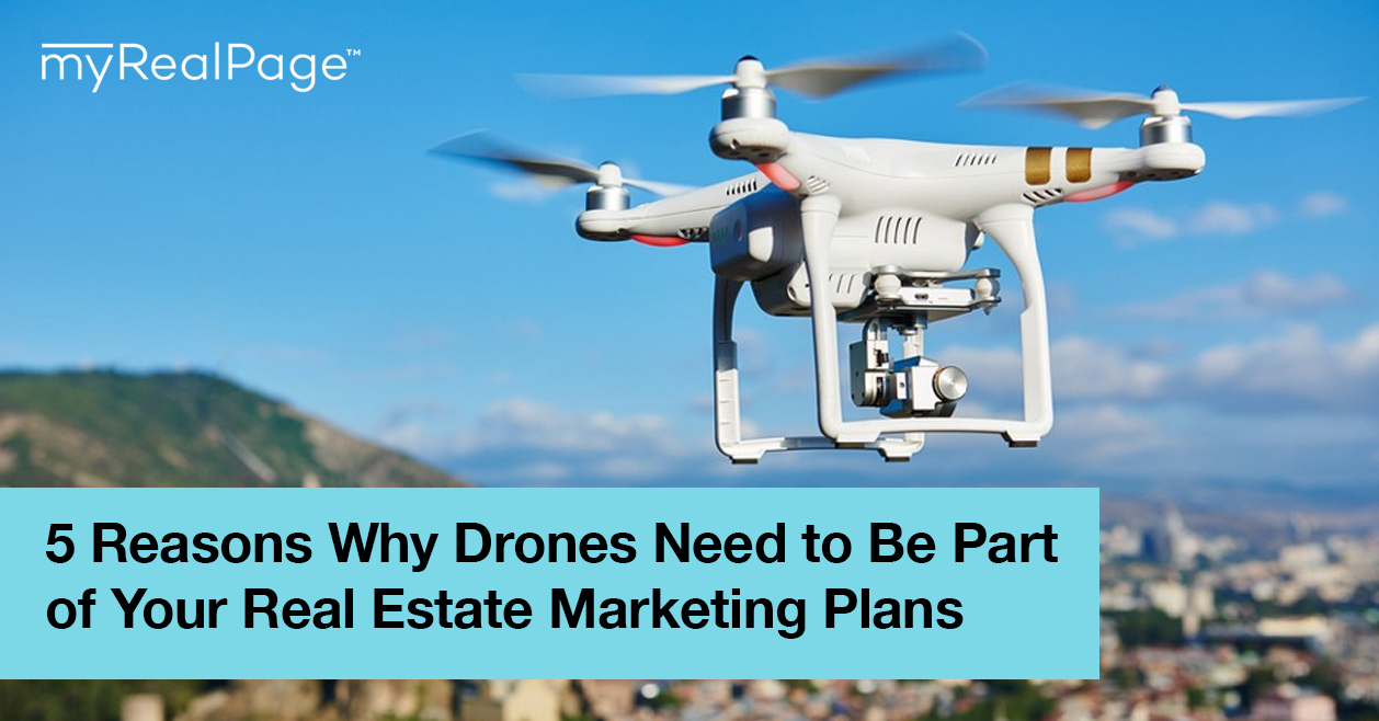 5 Reasons Why Drones Need to Be Part of Your Real Estate Marketing Plans