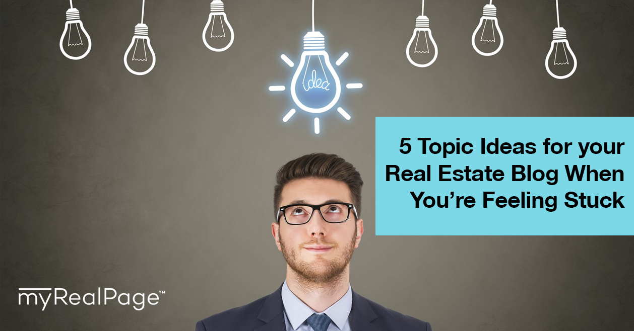 5 Topic Ideas For Your Real Estate Blog When You’re Feeling Stuck