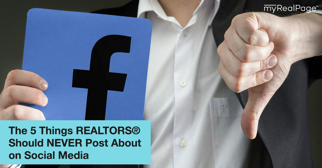 The 5 Things REALTORS® Should NEVER Post About on Social Media