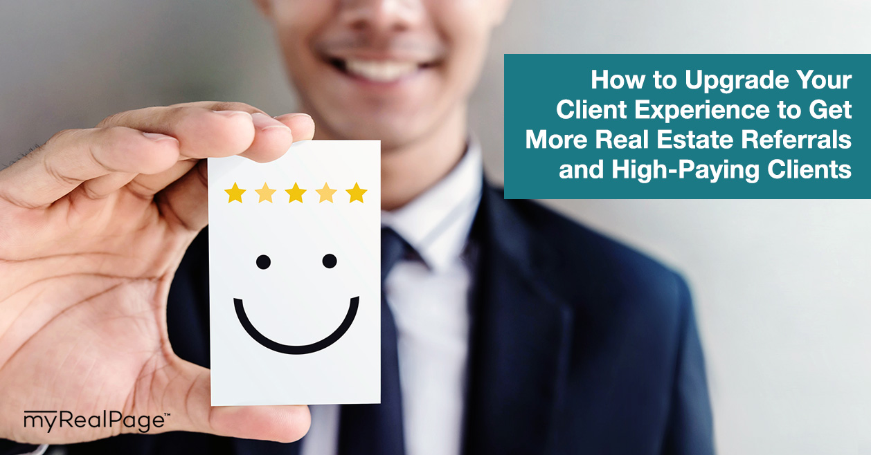 How to Upgrade Your Client Experience to Get More Real Estate Referrals and High-Paying Clients