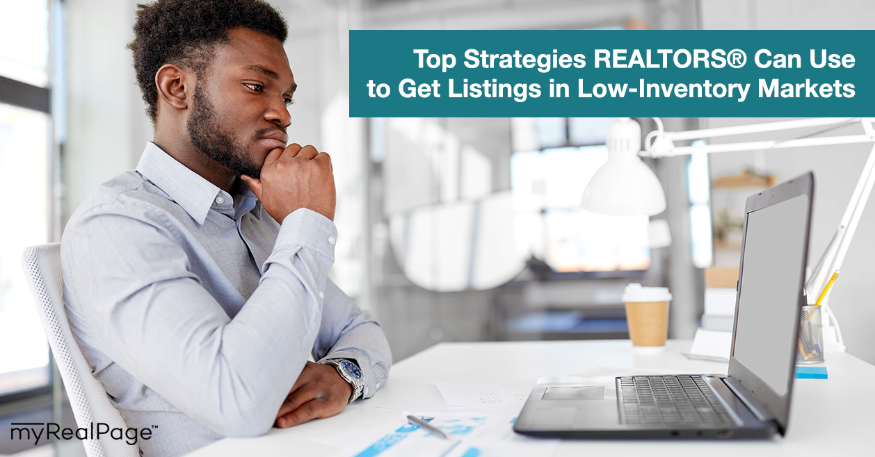 Top Strategies REALTORS® Can Use to Get Listings in Low-Inventory Markets