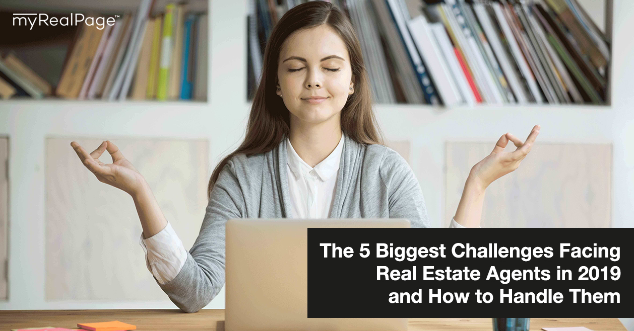 The 5 Biggest Challenges Facing Real Estate Agents in 2019 and How to Handle Them