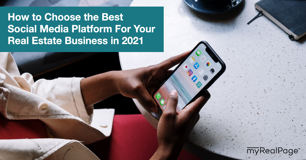 How to Choose the Best Social Media Platform For Your Real Estate Business in 2021