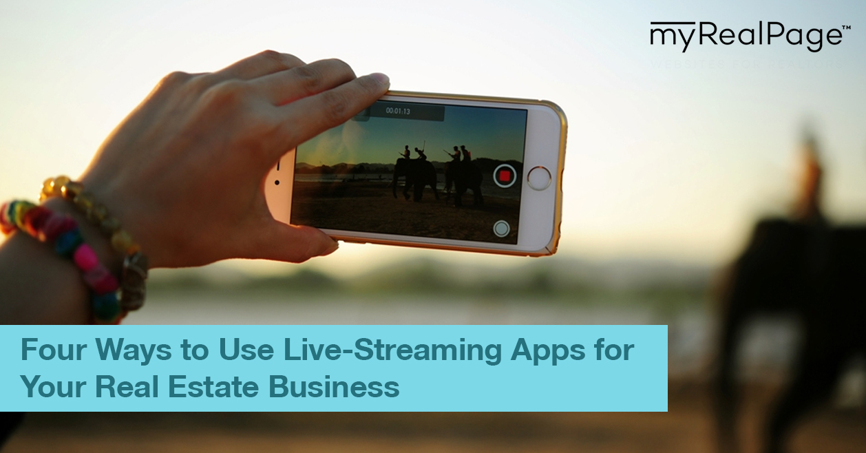 Four Ways to Use Live-Streaming Apps for Your Real Estate Business