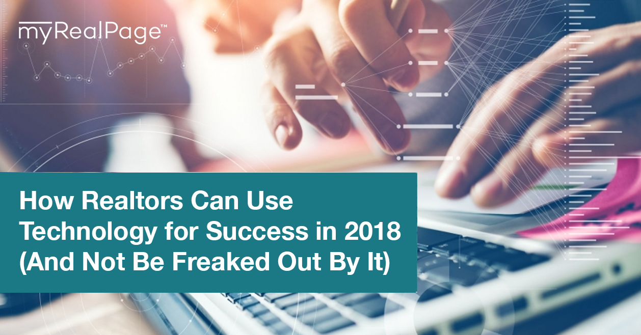 How Realtors Can Use Technology for Success in 2018 (And Not Be Freaked Out By It)