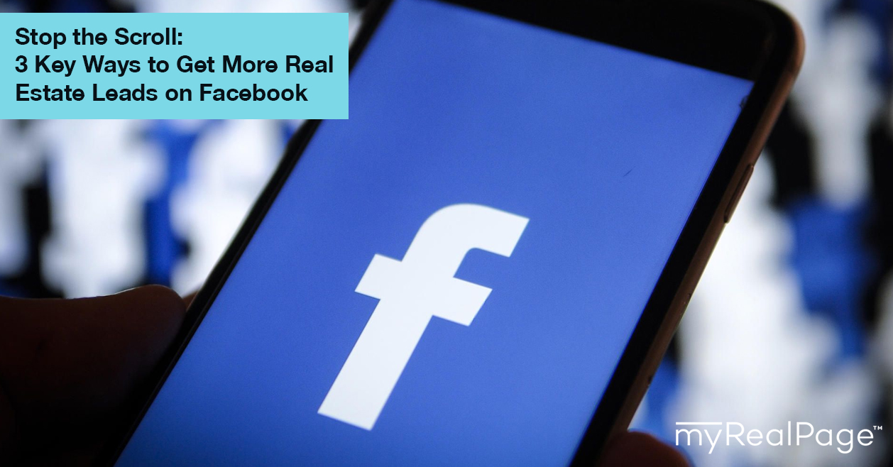 Stop the Scroll: 3 Key Ways to Get More Real Estate Leads on Facebook