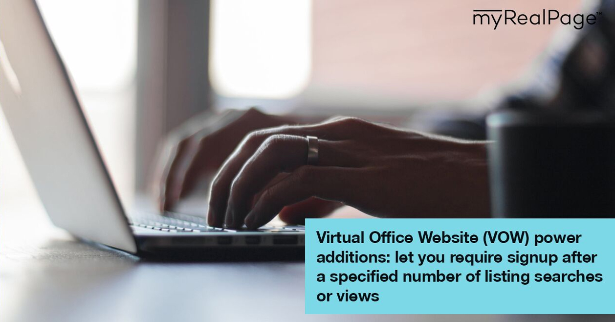 Virtual Office Website (VOW) power additions: let you require signup after a specified number of listing searches or views